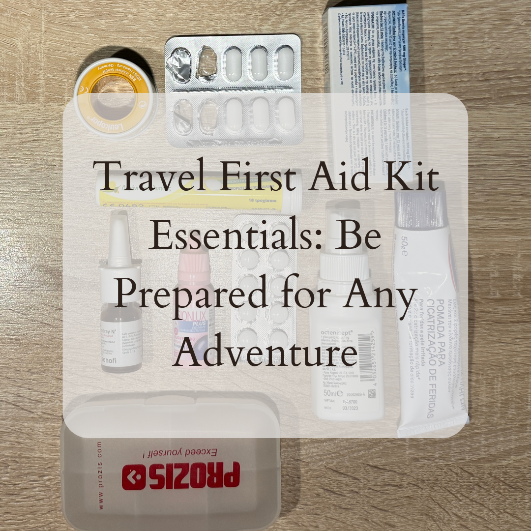 Travel First Aid Kit Essentials: Be Prepared for Any Adventure